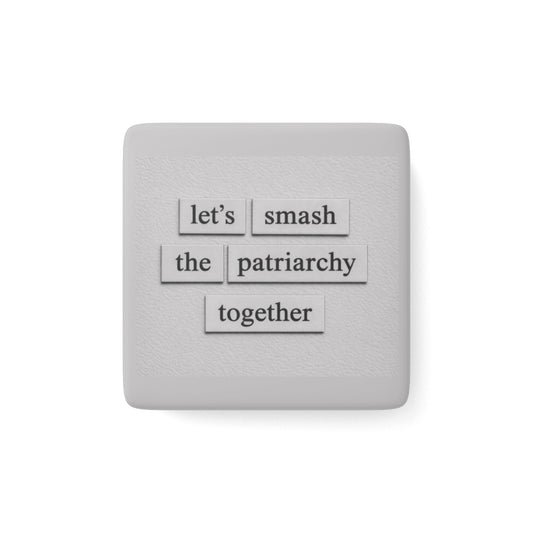 Let's Smash The Patriarchy Together Magnet