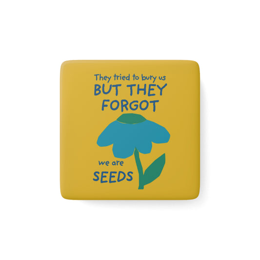 They Tried To Bury Us But They Forgot We Are Seeds Magnet